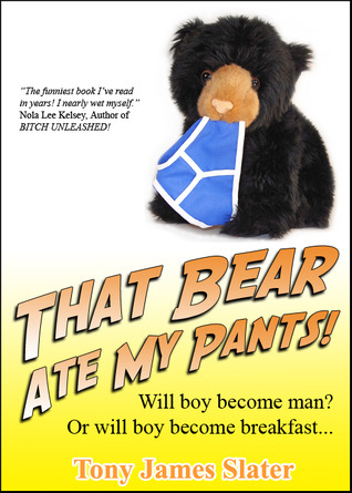 That Bear Ate My Pants! (2011) by Tony James Slater