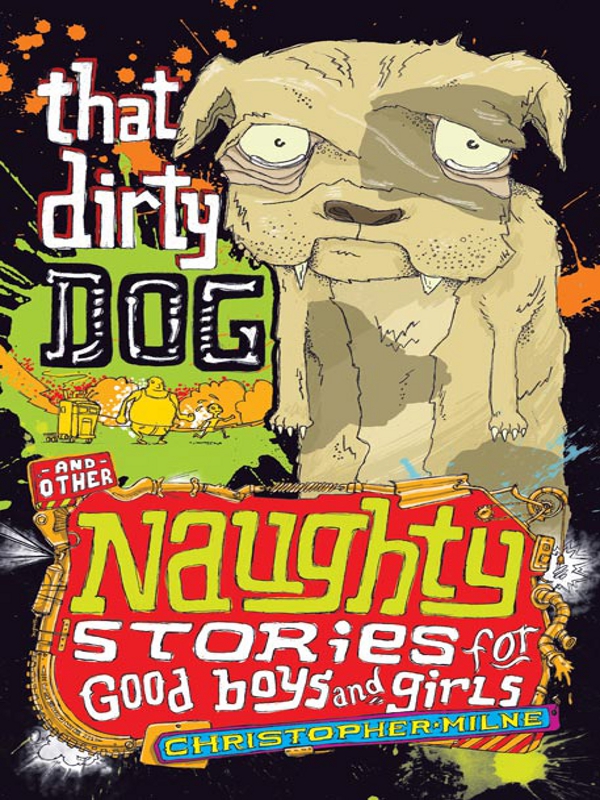 That Dirty Dog and Other Naughty Stories for Good Boys and Girls (2011) by Christopher Milne