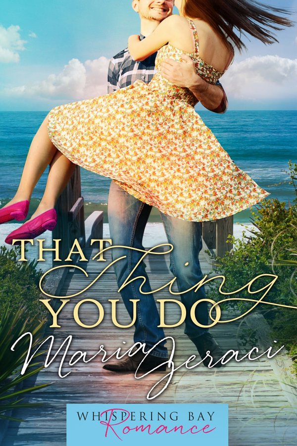 That Thing You Do (Whispering Bay Romance Book 1) (Volume 1) by Maria Geraci