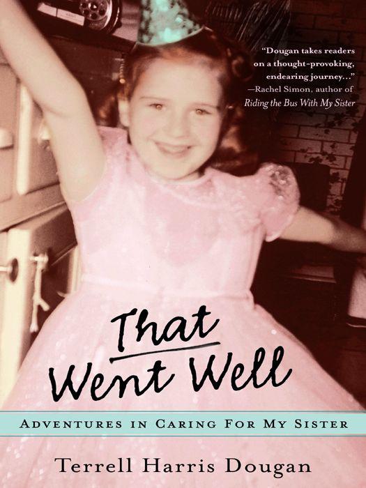 That Went Well: Adventures in Caring for My Sister by Dougan, Terrell Harris