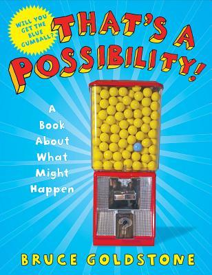 That's a Possibility!: A Book About What Might Happen (2013) by Bruce Goldstone