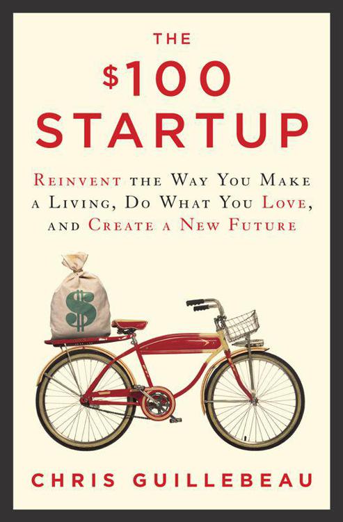 The $100 Startup: Reinvent the Way You Make a Living, Do What You Love, and Create a New Future by Guillebeau, Chris