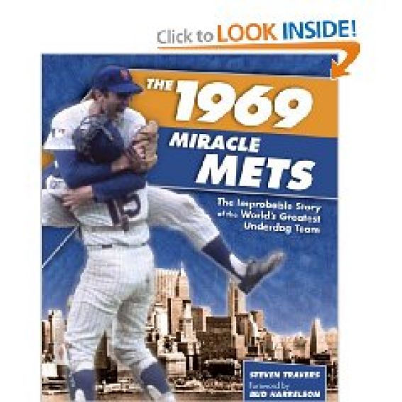 THE 1969 MIRACLE METS: THE IMPROBABLE STORY OF THE WORLD’S GREATEST UNDERDOG TEAM by Steven Travers