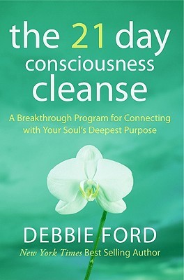 The 21-Day Consciousness Cleanse (2009) by Debbie Ford