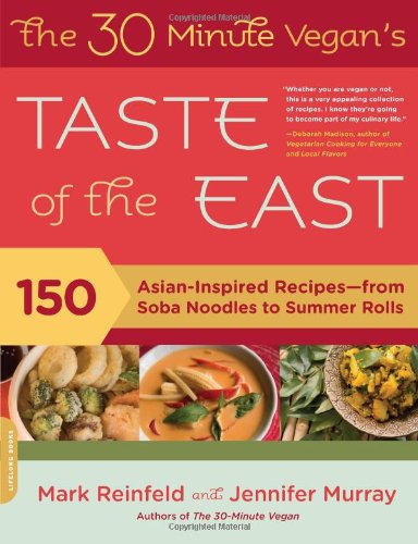 The 30-Minute Vegan's Taste of the East: 150 Asian-Inspired Recipes--from Soba Noodles to Summer Rolls