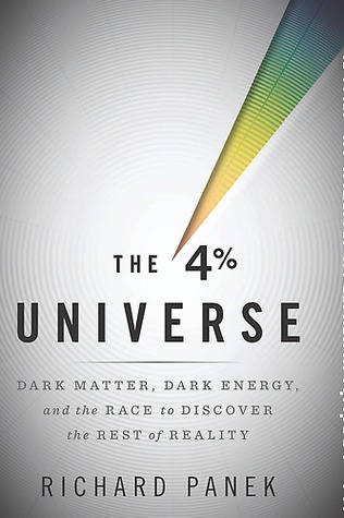 The 4 Percent Universe: Dark Matter, Dark Energy, and the Race to Discover the Rest of Reality (2011) by Richard Panek