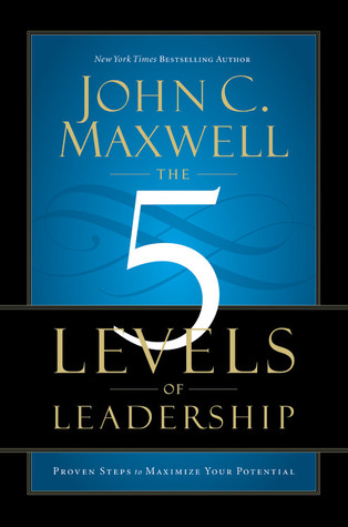 The 5 Levels of Leadership: Proven Steps to Maximize Your Potential (2011)