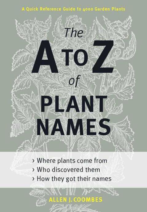 The a to Z of Plant Names: A Quick Reference Guide to 4000 Garden Plants