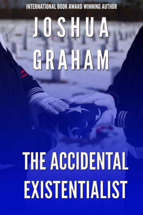 The Accidental Existentialist by Joshua Graham