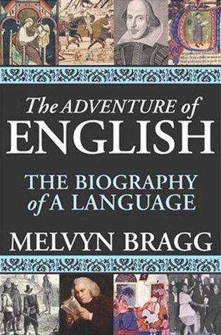 The Adventure of English: The Biography of a Language (2006) by Melvyn Bragg