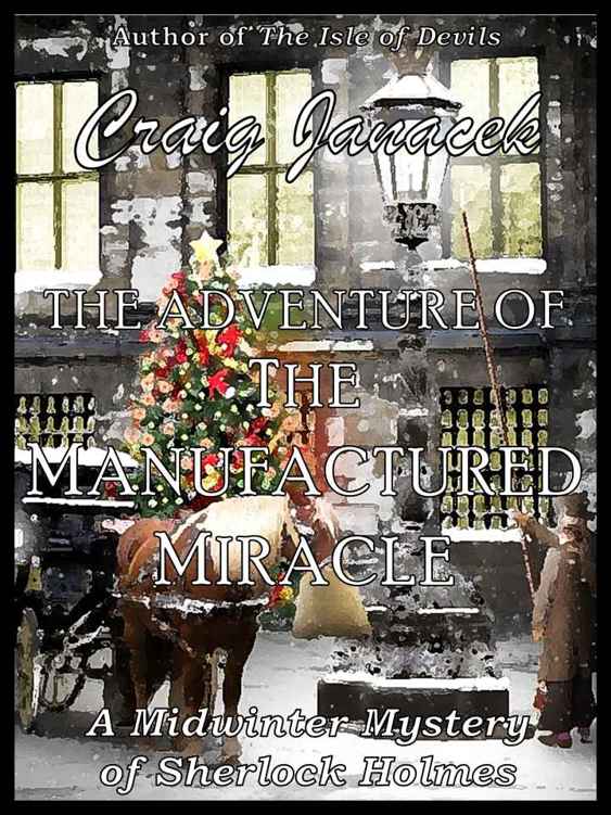 The Adventure of the Manufactured Miracle (The Midwinter Mysteries of Sherlock Holmes Book 1) by Craig Janacek