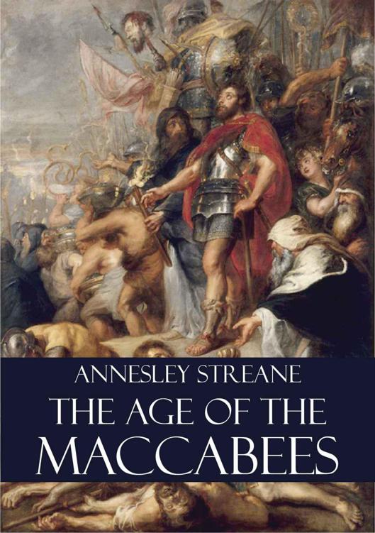 The Age of the Maccabees (Illustrated) by Annesley Streane