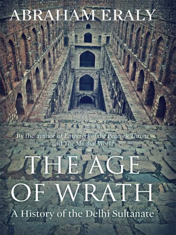 The Age of Wrath: A History of the Delhi Sultanate by Abraham Eraly