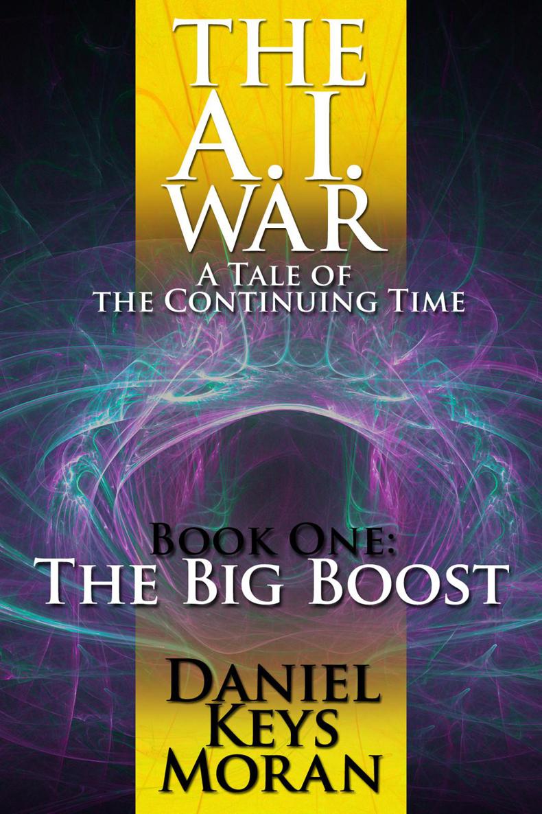 The A.I. War, Book One: The Big Boost (Tales of the Continuing Time) by Moran, Daniel Keys