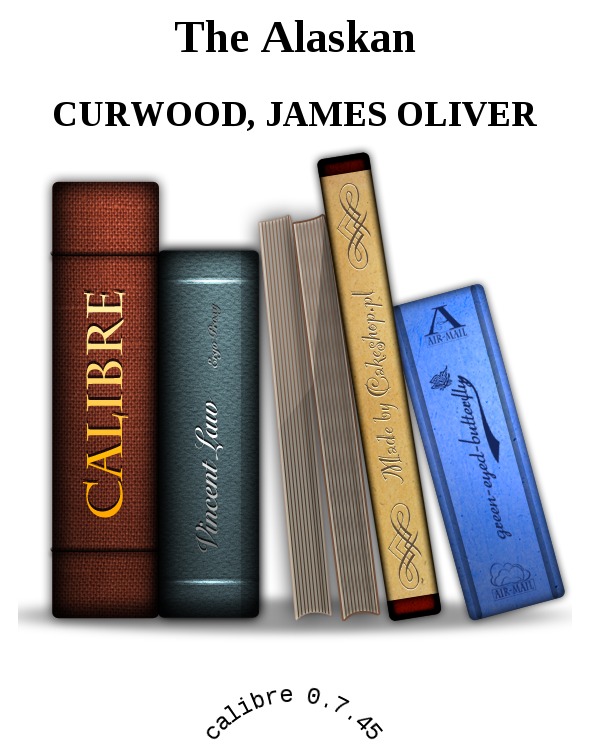 The Alaskan by Curwood, James Oliver