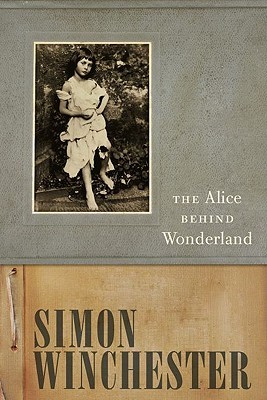 The Alice Behind Wonderland (2011) by Simon Winchester