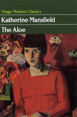 The Aloe (Virago Modern Classics) (1985) by Katherine Mansfield