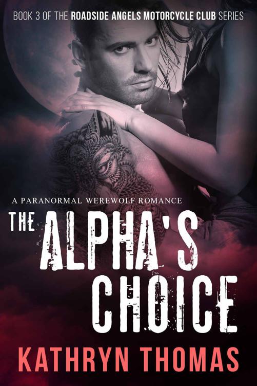 The Alpha's Choice: A Paranormal Werewolf Romance (Roadside Angels Motorcycle Club Book 3) by Thomas, Kathryn