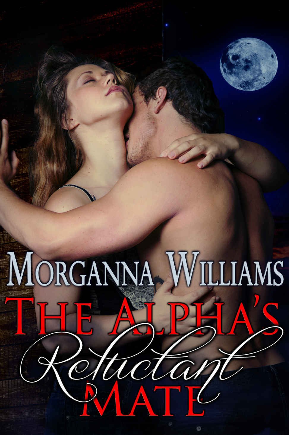 The Alpha's Reluctant Mate (2015) by Williams, Morganna