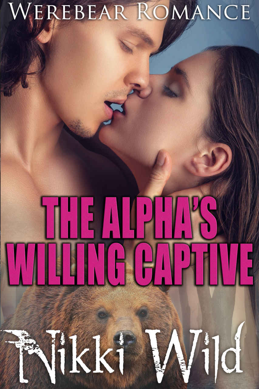 The Alpha's Willing Captive (Historical Paranormal Werebear Steamy Romance) by Nikki Wild