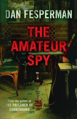 The Amateur Spy (2007) by Dan Fesperman