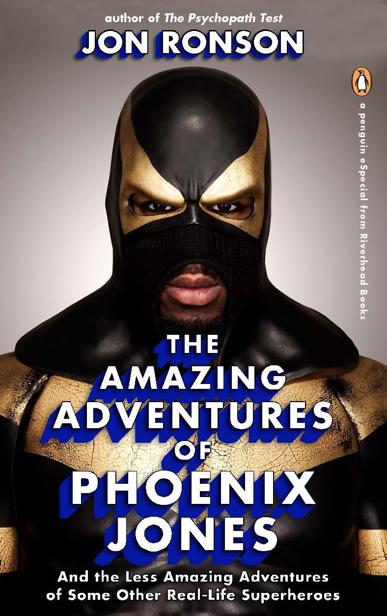 The Amazing Adventures of Phoenix Jones: And the Less Amazing Adventures of Some Other Real-Life Superheroes: An eSpecial From Riverhead Books by Jon Ronson