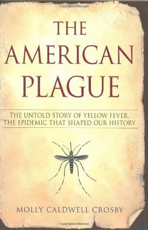 The American Plague: The Untold Story of Yellow Fever, the Epidemic that Shaped Our History (2006)