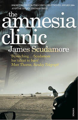 The Amnesia Clinic (2007) by James Scudamore