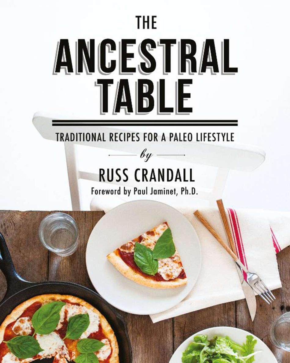 The Ancestral Table: Traditional Recipes for a Paleo Lifestyle