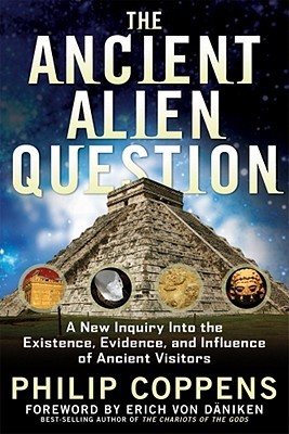 The Ancient Alien Question: A New Inquiry Into the Existence, Evidence, and Influence of Ancient Visitors (2011) by Philip Coppens