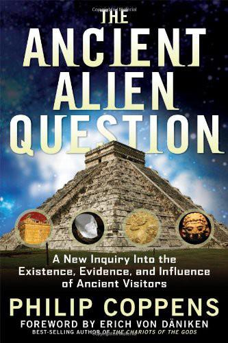 The Ancient Alien Question by Philip Coppens