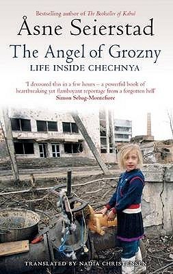 The Angel Of Grozny Life Inside Chechnya (2007) by Åsne Seierstad