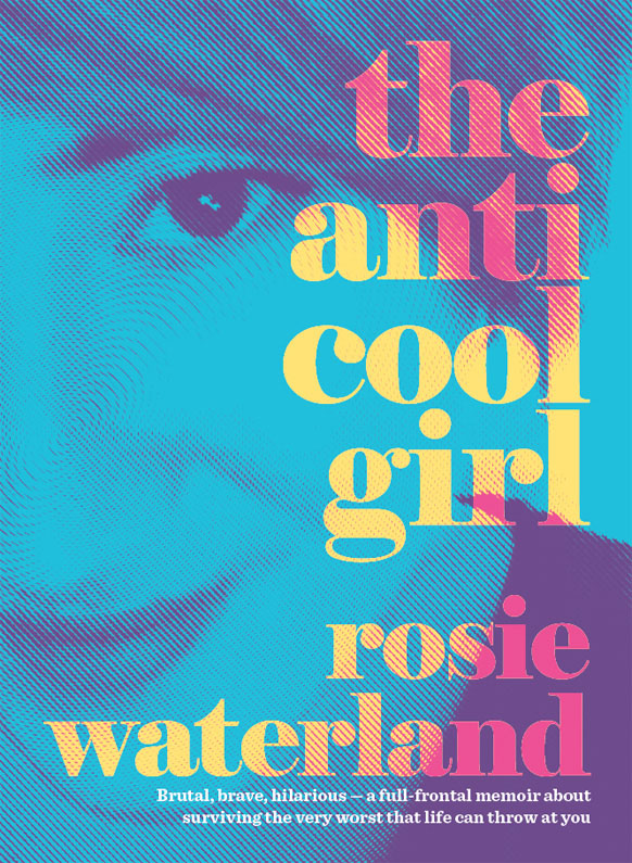 The Anti-Cool Girl by Rosie Waterland