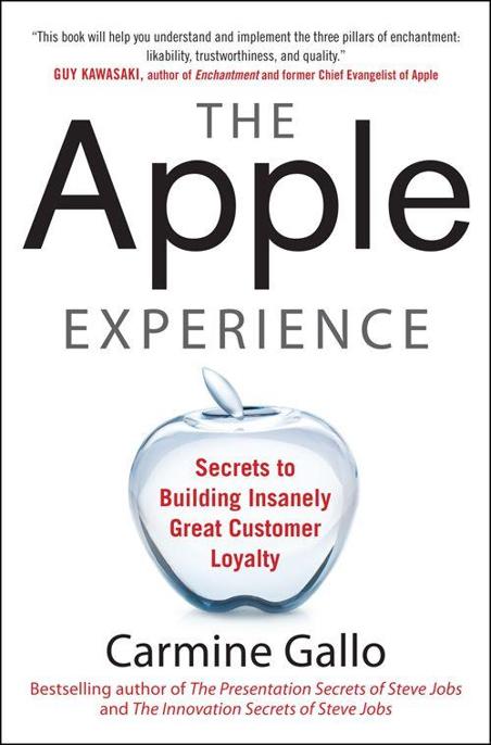 The Apple Experience: Secrets to Building Insanely Great Customer Loyalty by Carmine Gallo