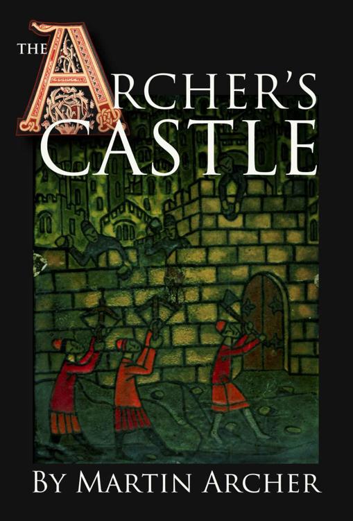 The Archer's Castle: Exciting medieval novel and historical fiction about an English archer, knights templar, and the crusades during the middle ages in England in feudal times before Thomas Cromwell