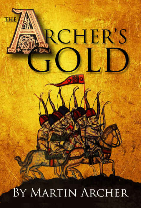 The Archer's Gold: Medieval Military fiction: A Novel about Wars, Knights, Pirates, and Crusaders in The Years of the Feudal Middle Ages of William Marshall ... (The Company of English Archers Book 7) by Martin Archer