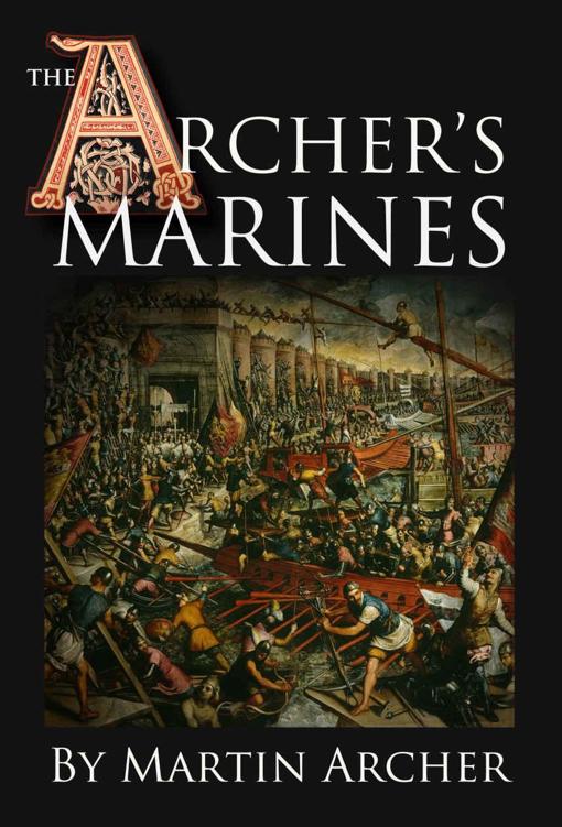 The Archer's Marines: The First Marines - Medieval fiction action story about Marines, naval warfare, and knights after King Richard's crusade in Syria, ... times (The Company of Archers Book 5) by Martin Archer