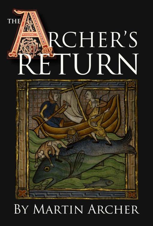 The Archer's Return: Medieval story in feudal times about knights, Templars, crusaders, Marines, and naval warfare during the Middle Ages in England in the reign of King Richard the lionhearted