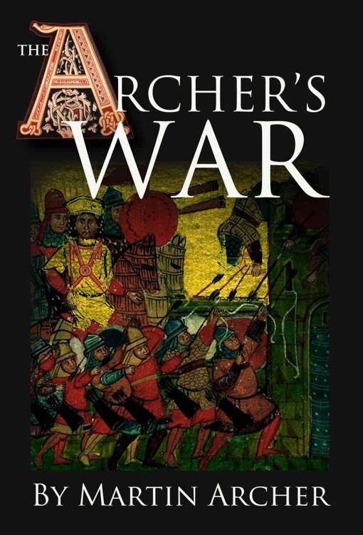 The Archer's War: Exciting good read - adventure fiction about fighting and combat during medieval times in feudal England with archers, longbows, knights, ... (The Company of English Archers Book 4)