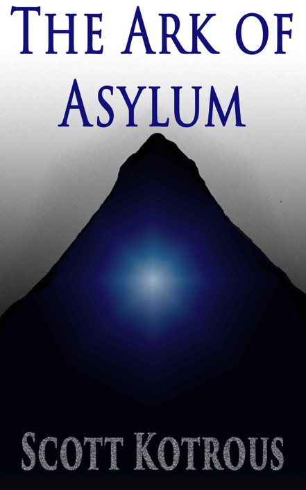 The Ark of Asylum (The Ark Series Book 1) by Kotrous, Scott