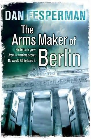 The Arms Maker of Berlin by Dan Fesperman