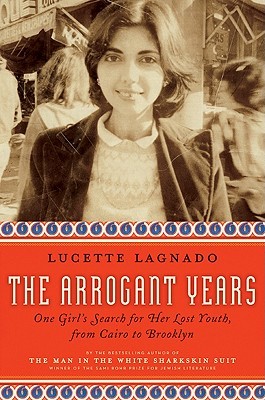 The Arrogant Years: One Girl's Search for Her Lost Youth, from Cairo to Brooklyn (2011) by Lucette Lagnado