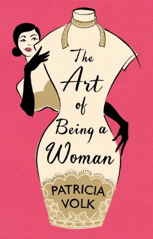 The Art of Being a Woman: My Mother, Schiaparelli, and Me (2013) by Patricia Volk