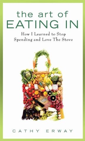 The Art of Eating In: How I Learned to Stop Spending and Love the Stove (2010)