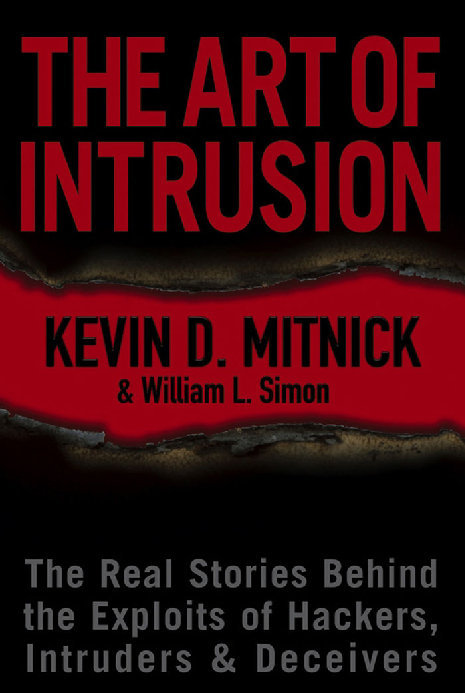 The Art of Intrusion: The Real Stories Behind the Exploits of Hackers, Intruders and Deceivers by Kevin D. Mitnick