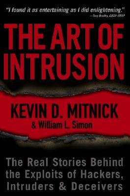 The Art of Intrusion: The Real Stories Behind the Exploits of Hackers, Intruders & Deceivers (2006) by Kevin D. Mitnick