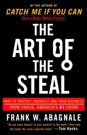 The Art of the Steal: How to Protect Yourself and Your Business from Fraud, America's #1 Crime (2002) by Frank W. Abagnale