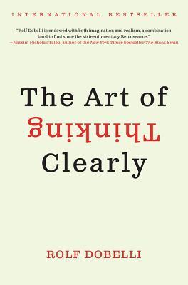 The Art of Thinking Clearly (2011) by Rolf Dobelli