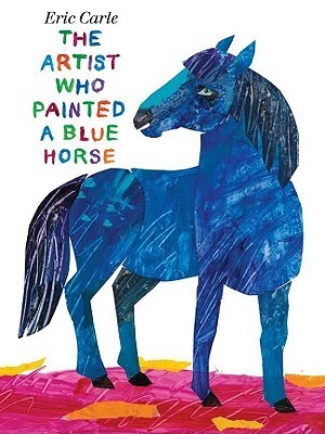 The Artist Who Painted a Blue Horse (2011) by Eric Carle