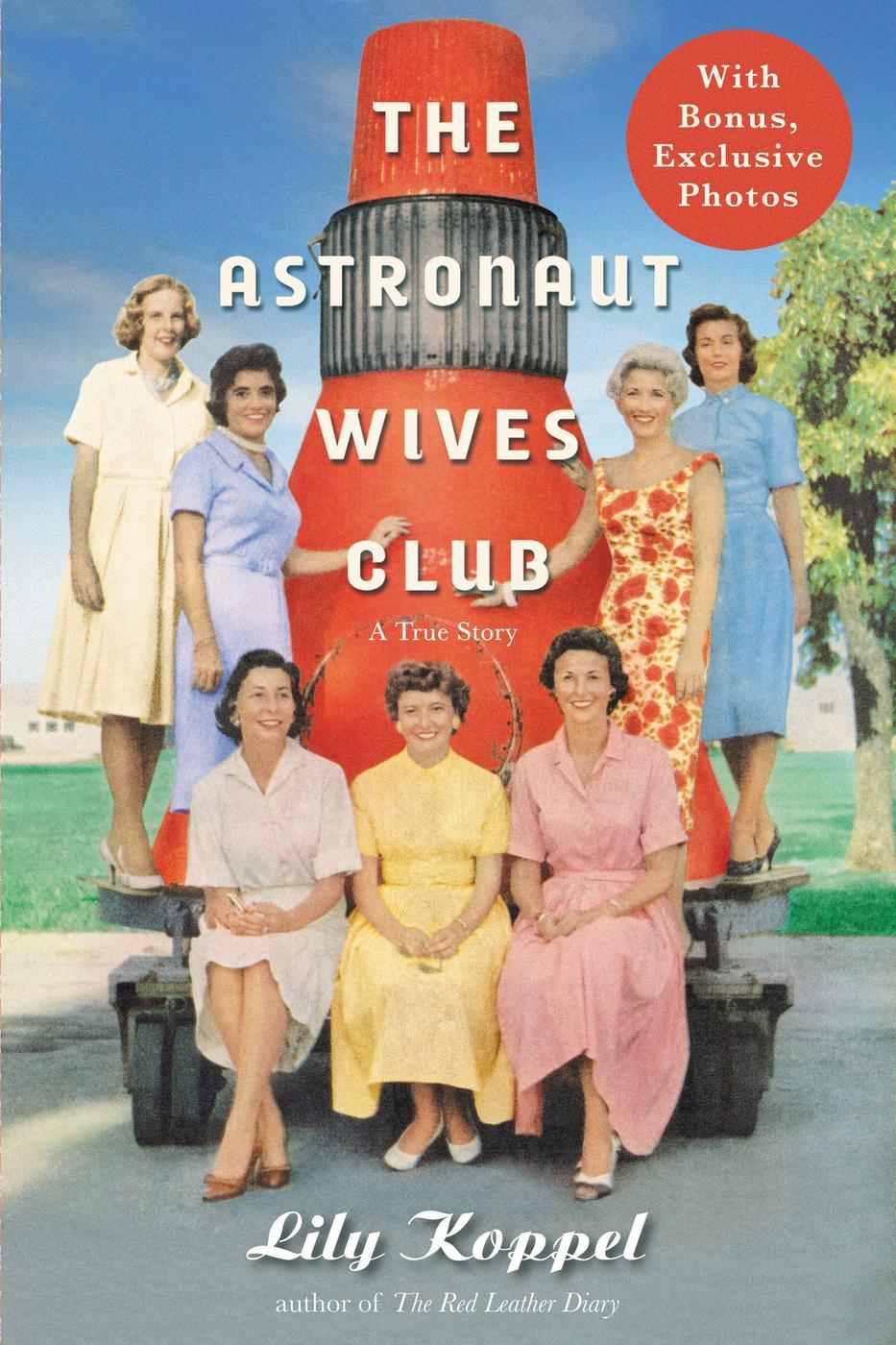 The Astronaut Wives Club: A True Story by Lily Koppel